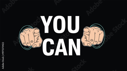 Motivational graphic featuring two hands pointing at the viewer with the text you can on a solid black background.
