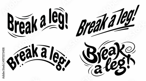 A collection of four diverse 'Break a leg!' hand-lettered designs, perfect for good luck wishes, motivational cards, or theatrical encouragement, showcasing various typography styles