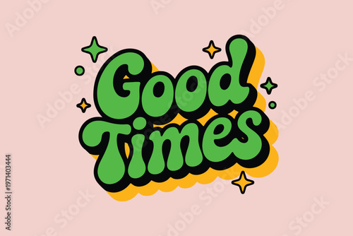 Good Times, Retro Typography, Vintage Text, Colorful Vector Graphics, Fun Phrase