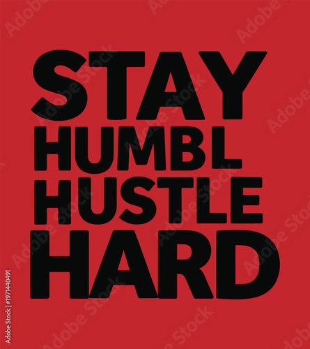 Stay Humble Hustle Hard Typography Vector Illustration for Motivational T-Shirt Design