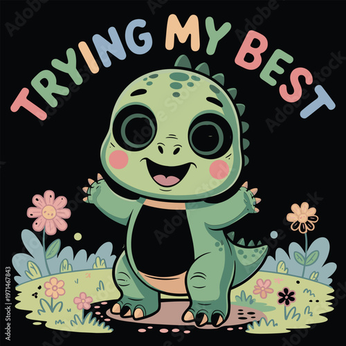 Cute cartoon dinosaur in garden with motivational phrase trying my best