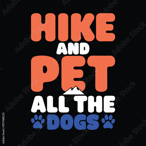 Bold red and blue text saying hike and pet all the dogs on black background typography