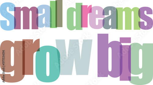 Inspirational quote, motivational phrase, colorful typography, small dreams grow big isolated PNG with Transparent Background