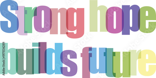 Inspirational quote, motivational phrase, colorful typography, strong hope builds future, optimism concept isolated PNG with Transparent Background