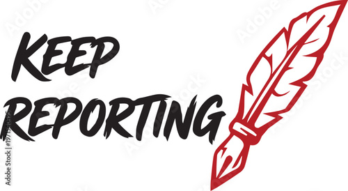 The Call to Duty: A pen and the bold statement Keep Reporting against a clean background, representing a commitment to truthful communication and transparency in modern media.