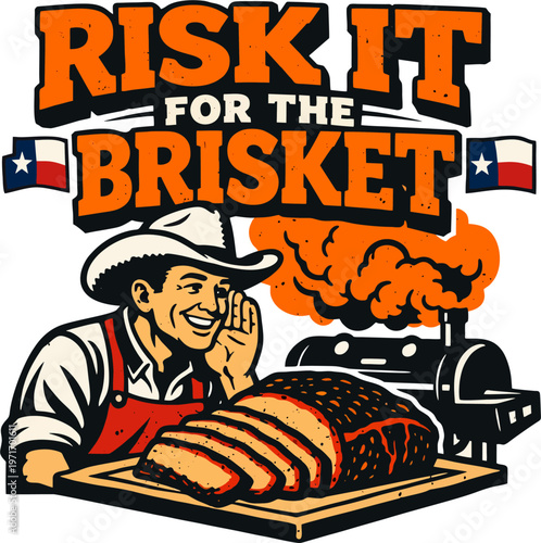 Vintage retro illustration of a smiling Texas cowboy with sliced smoked brisket, BBQ smoker and Texas flags. Bold text "Risk It For The Brisket". Fun BBQ poster art.