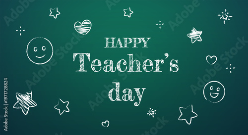 Chalkboard scene with Happy Teachers Day text surrounded by doodle stars, hearts, smiley faces in chalk style on green background, symbolizing education, gratitude. Hand-drawn vector illustration