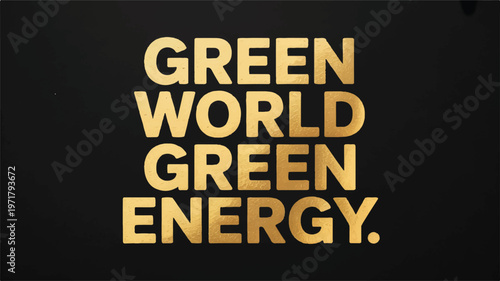 Golden text on black background reads 'green world green energy.' promoting environmental awareness and sustainable power solutions with renewable ener