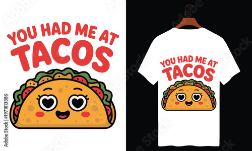 You had me at tacos cute cartoon character design with heart eyes for t-shirt apparel print with t shirt