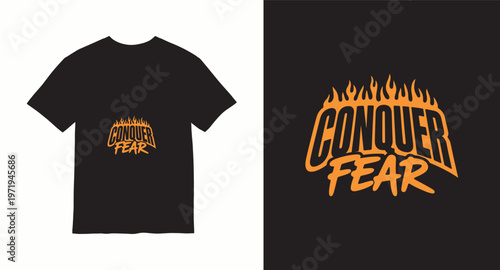 Conquer fear typography with fire graphic t-shirt design