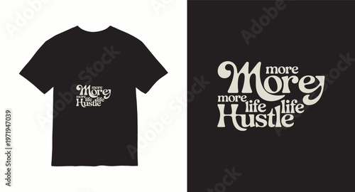 More money more life more hustle modern typography t-shirt design