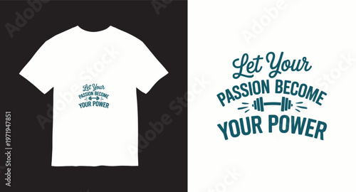 Let your passion become your power motivational quote t-shirt design for fitness and gym enthusiasts
