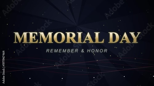 memorial day text animation, remember and honor, solemn occasion, patriotic tribute, remembrance, military service, fallen heroes, gold lettering, dark background, celebratory