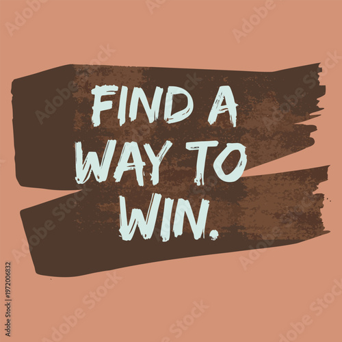Inspirational quote illustration with motivational phrase find a way to win on a brown background perfect for success and determination designs