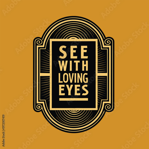 Vector graphic illustration featuring the phrase see with loving eyes on a mustard yellow background surrounded by white borders promoting positivity and love
