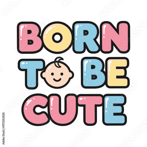 Born to be cute typography design with colorful bubble letters illustration