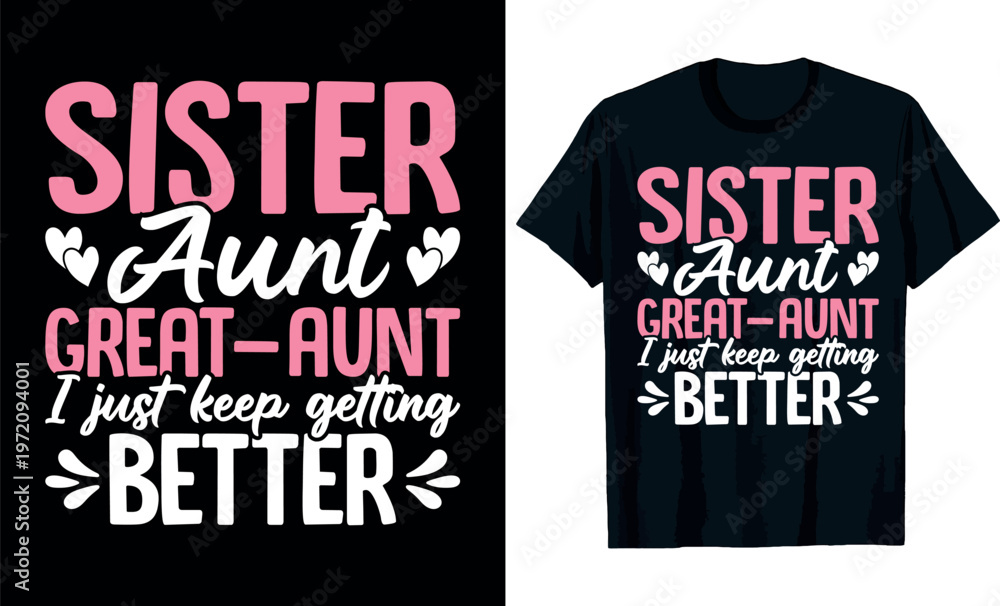 Fototapeta premium Mothers Day, Sister aunt great-aunt I just keep getting better t-shirt design