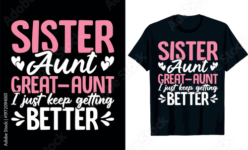 Mothers Day, Sister aunt great-aunt I just keep getting better t-shirt design