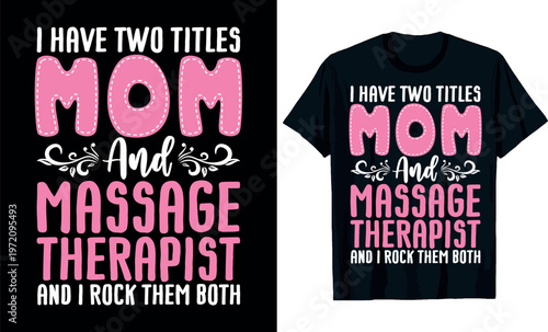 Mother's Day, I Have Two Titles Mom & Massage Therapist And I Rock t-shirt design