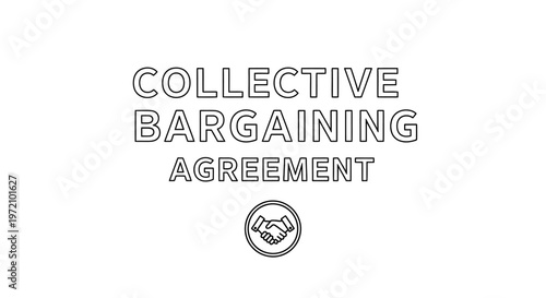 Collective Bargaining Agreement Concept - Labor Law and Union Negotiation