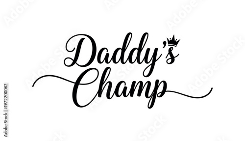 Daddy?s Champ. lettering and all elements in black. Vector style. AWhite background. Pure white background. Perfect isolation and visual consistency. Elegant