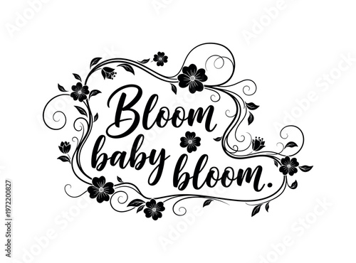 Bloom baby bloom. lettering and all elements in black. Vector style. AWhite background. Pure white background. Perfect isolation and visual consistency.