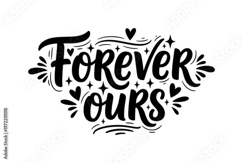 Forever ours. lettering and all elements in black. Vector style. AWhite background. Pure white background. Perfect isolation and visual consistency. Bold