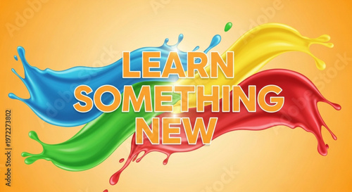 Vibrant paint splashes in blue green red and yellow with 'learn something new' text on orange background
