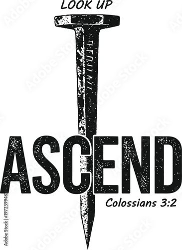Ascend Look Up Colossians 3:2 Bold Grunge Christian Faith Nail Cross Scripture Bible Verse SVG Design for Religious Tshirt Hoodie and Sublimation Print