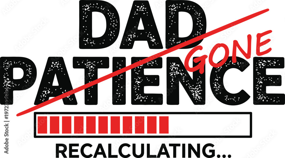 Obraz premium Dad Patience Gone Recalculating Funny Father Humor Grunge Typography with Red Progress Bar Loading SVG Design for Fathers Day Tshirt Hoodie and Sublimation Print