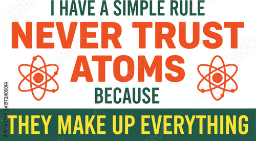 Never Trust Atoms They Make Up Everything Funny Science Pun Chemistry Quote SVG Design with Atom Symbol for Teacher Student Tshirt Hoodie and Sublimation Print