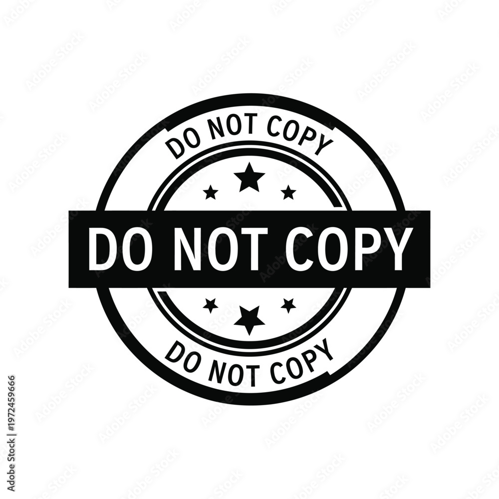 Fototapeta premium A circular black and white stamp boldly proclaims do not copy with surrounding stars and text high quality professional