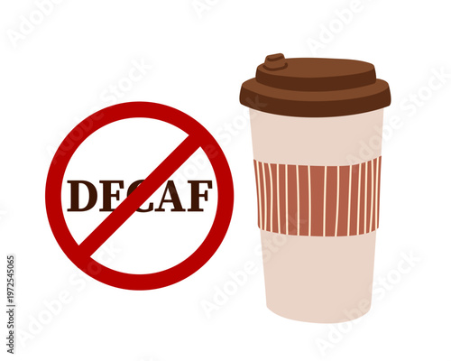Takeaway coffee cup, prohibition sign with inscription decaf. Flat vector illustration. Funny design for coffee lovers who refuse decaf. Suitable for cafe decor, kitchen prints, anti-decaf merchandise