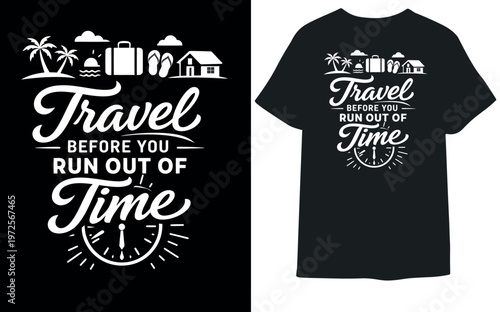 Travel Before You Run Out of Time T-Shirt – Inspirational Travel Quote Tee, Adventure Lover Shirt, Wanderlust Gift Idea