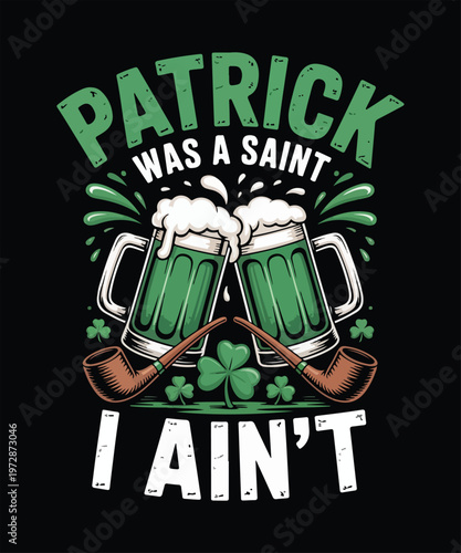 Patrick was a saint i ain’t