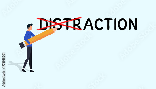 The man crossed out part of the word distraction and made it action. Action creates progress and moving toward goals.