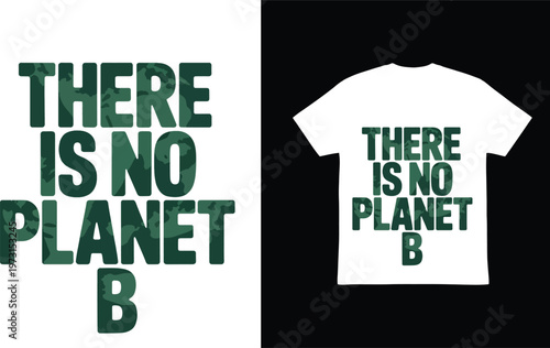 There Is No Planet B text with earth texture, environmental slogan for t-shirt, urgent message.