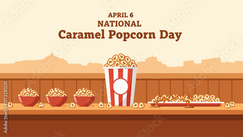 National Caramel Popcorn Day April 6 Sweet Snack Cinema Style Popcorn Buckets Caramel Coated Popcorn Food Illustration Festive Treat Flat Design Modern Poster