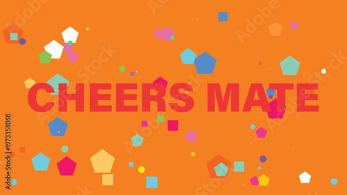 Colorful confetti background, Cheers Mate text, festive celebration design, party decoration vector