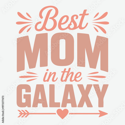 Best Mom in the Galaxy - Hand-lettered Typography Mother's Day T-Shirt Design