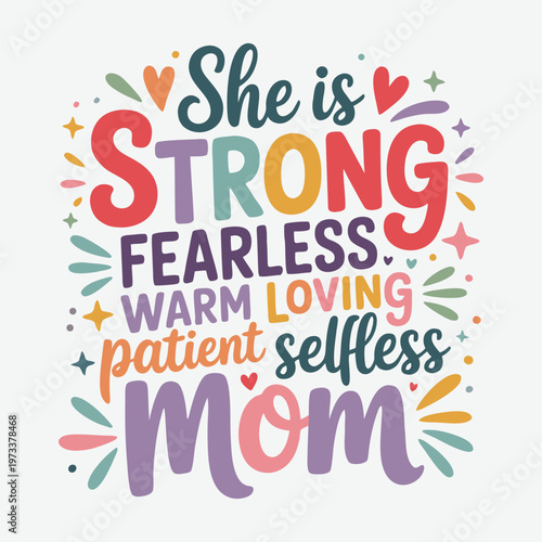 She is Strong, Fearless, and Selfless - Colorful Mom Quote Mother's Day T-Shirt Design