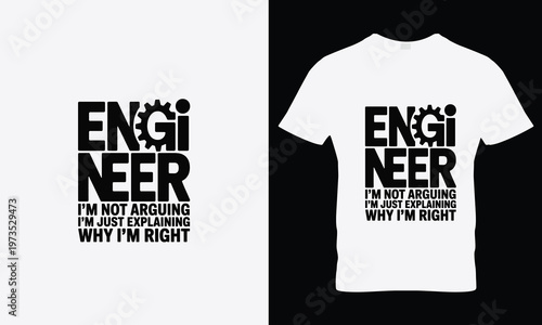 Engineer im not arguing im just explaining why im right t shirt