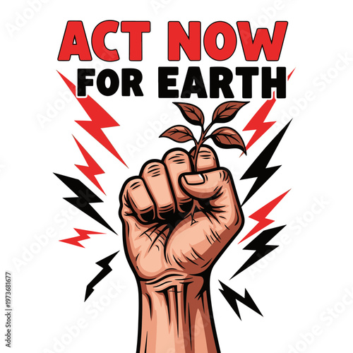 Fist Holding Plant with Lightning Bolts and Text Act Now for Earth