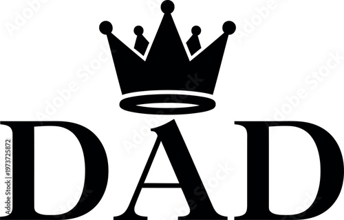 A bold 'dad' graphic with a crown celebrating fatherhood and royal appreciation
