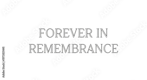 A minimalist vector graphic illustration of the phrase Forever in Remembrance in a simple, yet elegant font style.