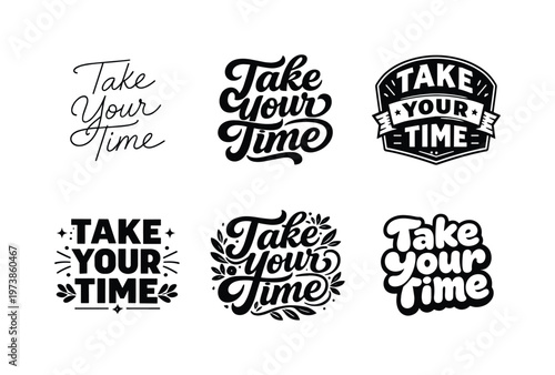 Take Your Time. Set lettering. harmonious lettering variations of the same emblematic concept, each with different artistic interpretation (Modern minimal