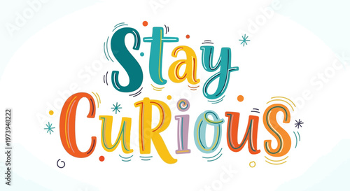 Colorful hand drawn typography illustration of the motivational phrase stay curious