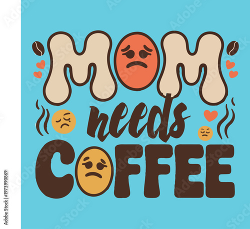 Funny mom needs coffee illustration with sad emoticons and coffee beans
