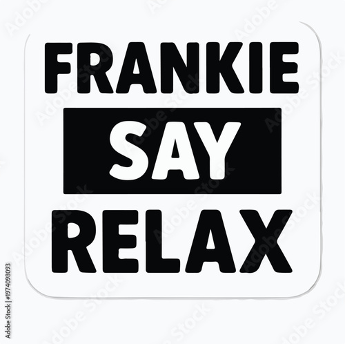Frankie say relax text graphic display printed on a white square sticker for nostalgic eighties music fans and pop culture