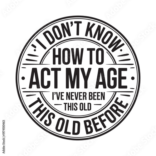 Circular graphic with text expressing confusion about aging playfully